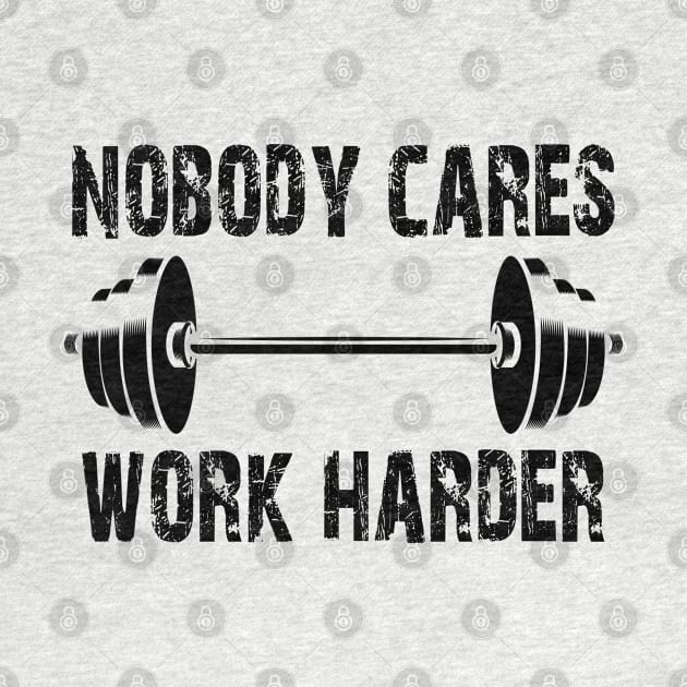 Weightlifting - Nobody Cares Work Harder by KC Happy Shop